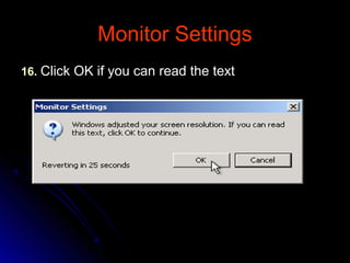 Monitor SettingsMonitor Settings
1616.. Click OK if you can read the textClick OK if you can read the text
 