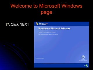 Welcome to Microsoft WindowsWelcome to Microsoft Windows
pagepage
1717.. Click NEXTClick NEXT
 