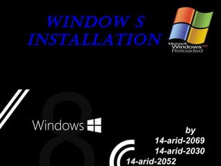 WindoW sWindoW s
installationinstallation
byby
14-arid-206914-arid-2069
14-arid-203014-arid-2030
14-arid-205214-arid-2052
 