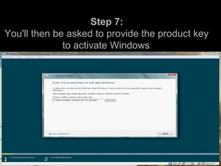 Step 7:
You'll then be asked to provide the product key
to activate Windows.
 