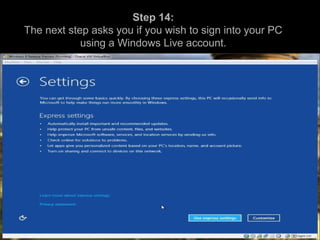 Step 14:
The next step asks you if you wish to sign into your PC
using a Windows Live account.
 