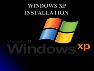 WINDOWS XPWINDOWS XP
INSTALLATIONINSTALLATION
 