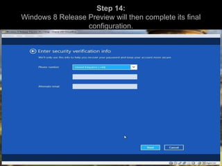 Step 14:
Windows 8 Release Preview will then complete its final
configuration.
 