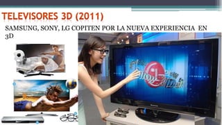 SAMSUNG, SONY, LG COPITEN POR LA NUEVA EXPERIENCIA EN
3D
 