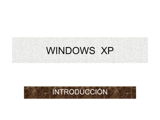 WINDOWS XP
INTRODUCCIÓN
 