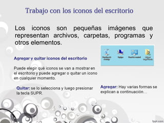 Los iconos son pequeñas imágenes que
representan archivos, carpetas, programas y
otros elementos.
 