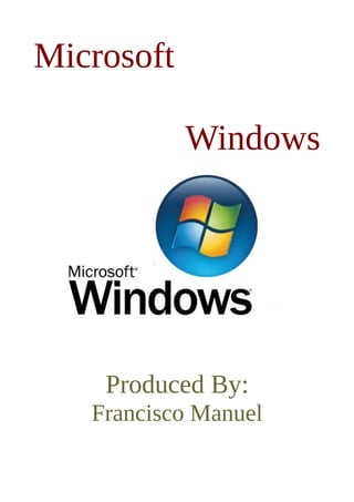 Microsoft
Windows
Produced By:
Francisco Manuel
 