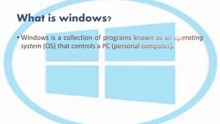 What is windows?
 