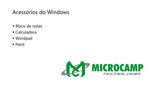 Acessórios do Windows
 Bloco de notas
 Calculadora
 Wordpad
 Paint
 