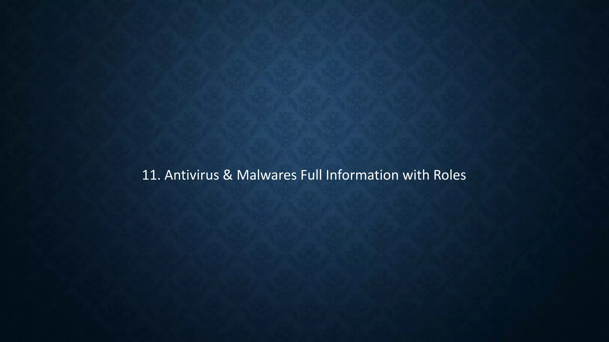 11. Antivirus & Malwares Full Information with Roles
 