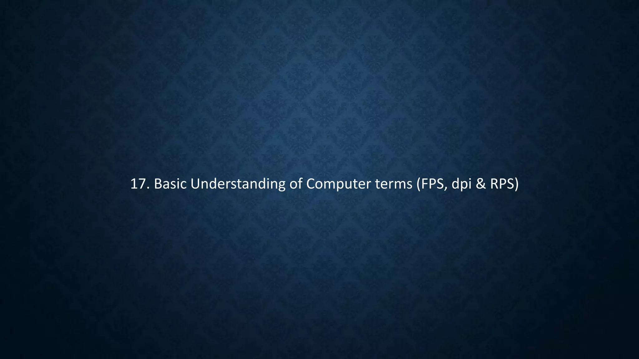 17. Basic Understanding of Computer terms (FPS, dpi & RPS)
 