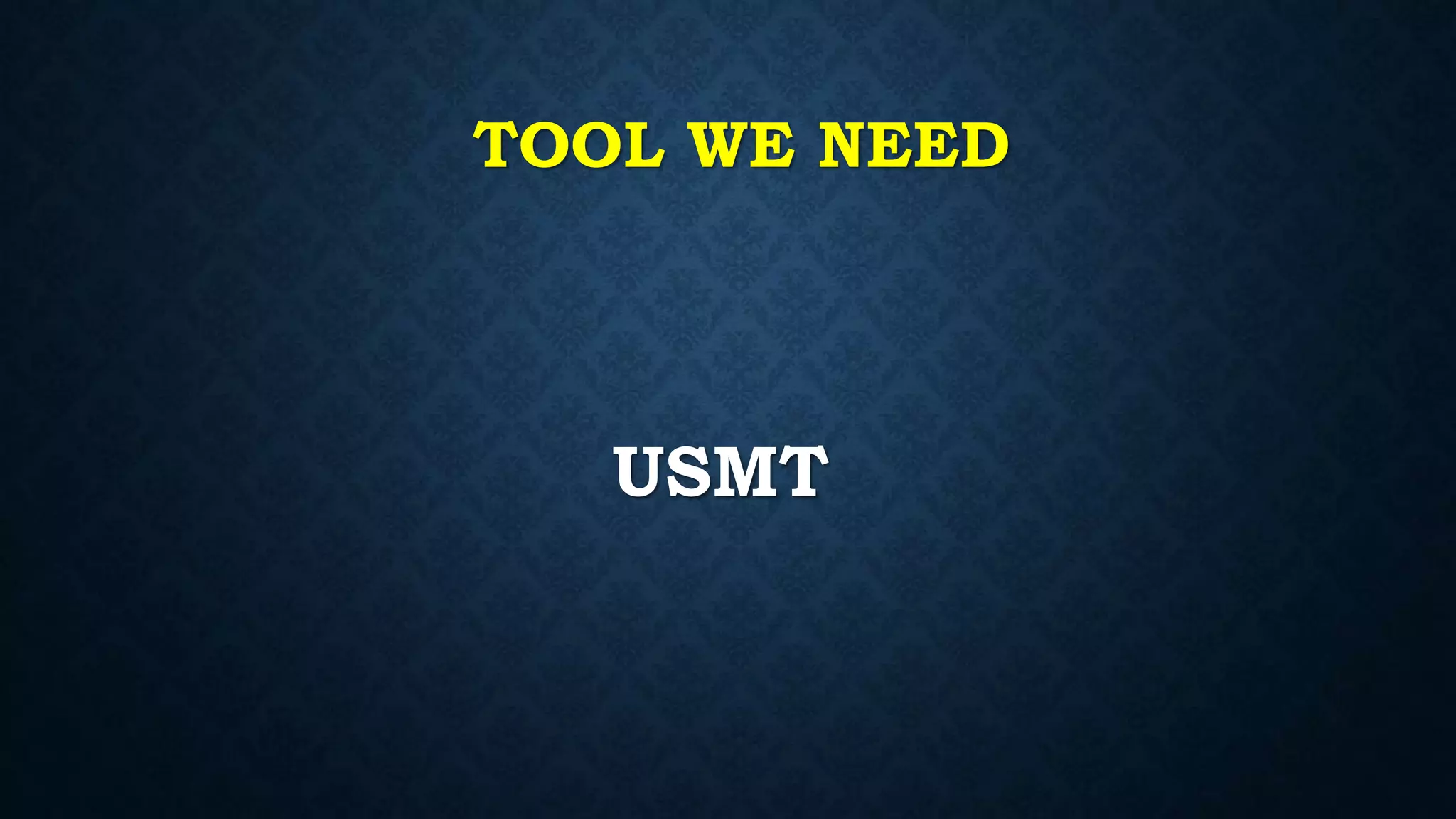 TOOL WE NEED
USMT
 