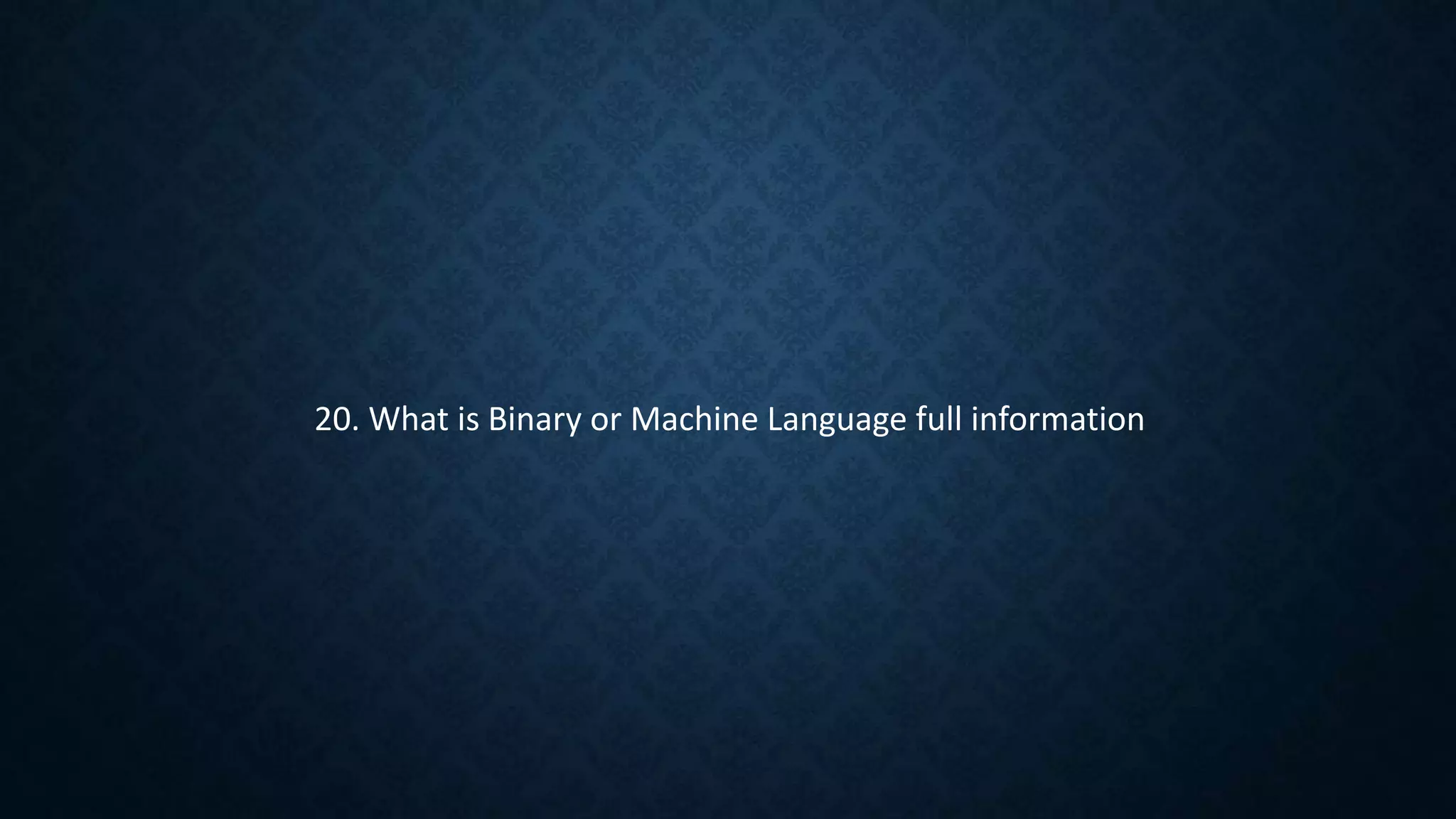 20. What is Binary or Machine Language full information
 