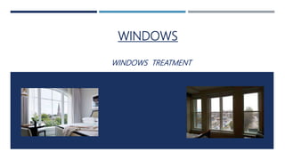 WINDOWS
WINDOWS TREATMENT
 