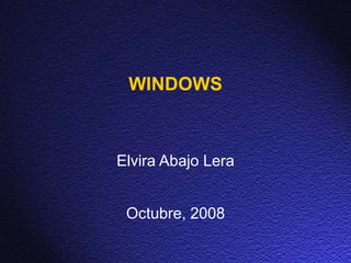 WINDOWS
Elvira Abajo Lera
Octubre, 2008
 