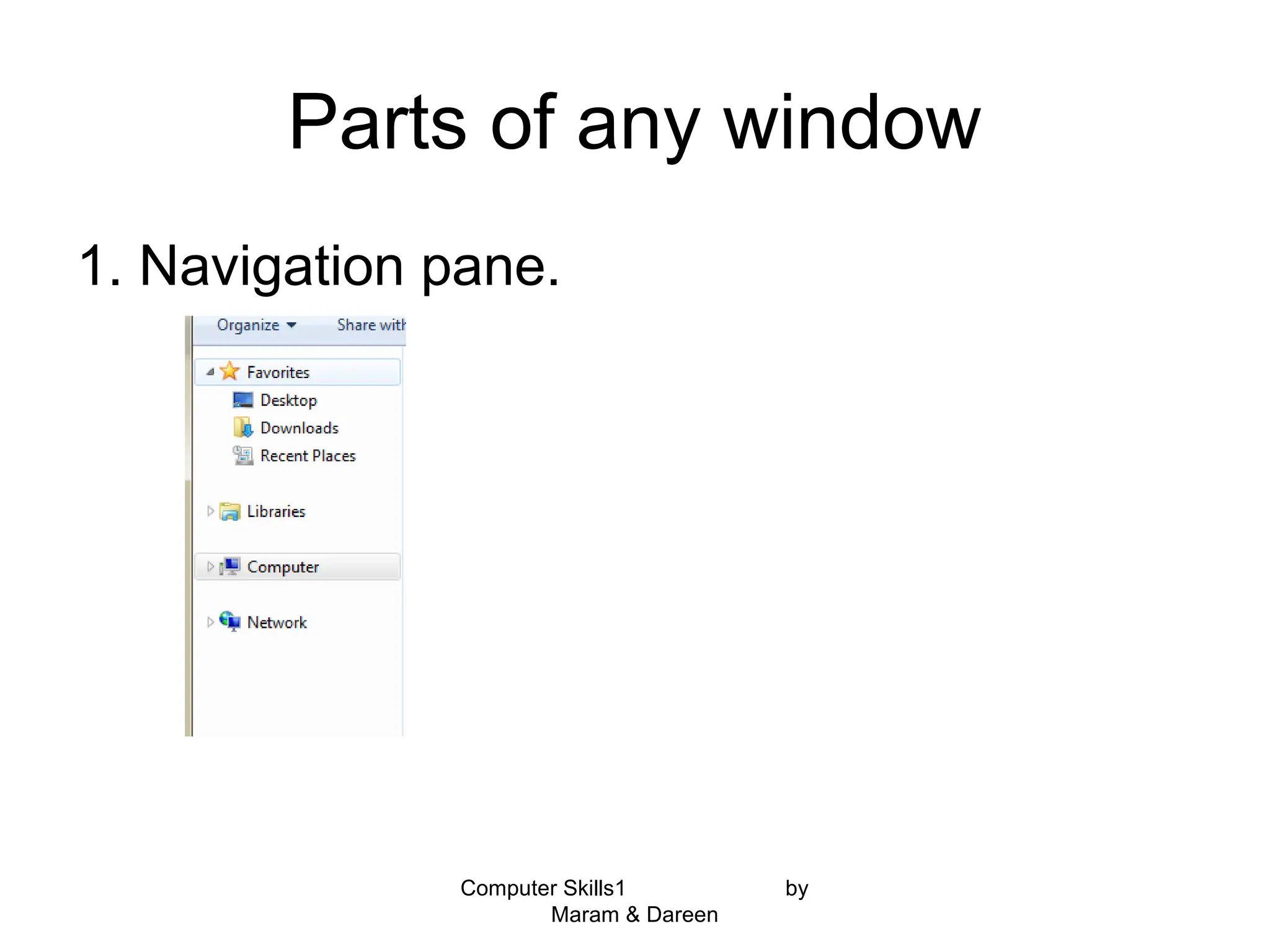 Parts of any window
1. Navigation pane.
Computer Skills1 by
Maram & Dareen
 