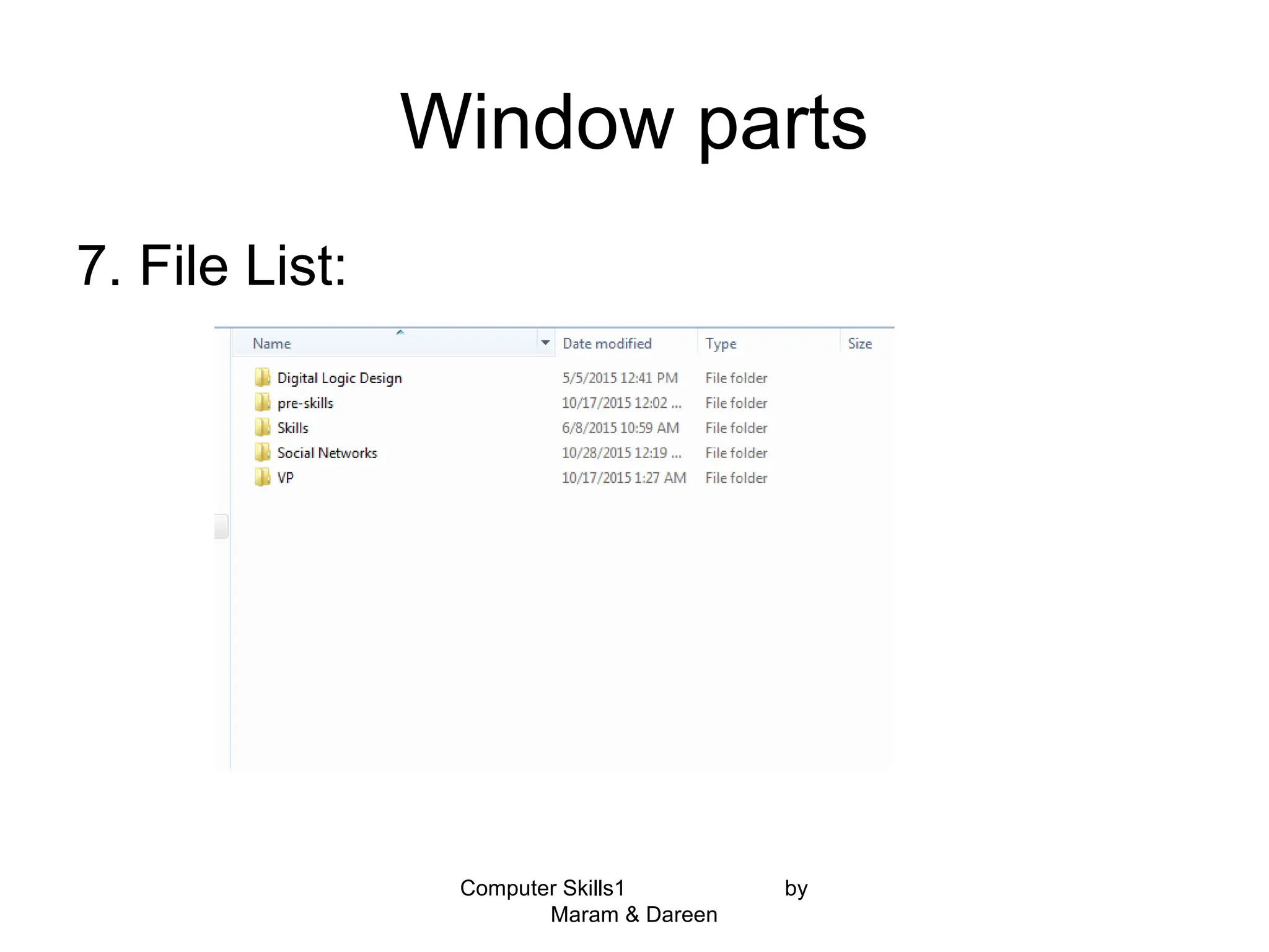 Window parts
7. File List:
Computer Skills1 by
Maram & Dareen
 