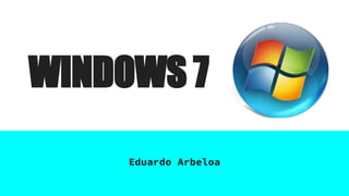 WINDOWS 7
Eduardo Arbeloa
 