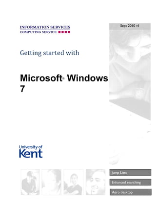 Getting started with
Microsoft®
Windows
7
Enhanced searching
Aero desktop
Jump Lists
Sept 2010 v1
 
