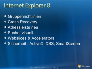Gruppenrichtlinien Crash Recovery Adressleiste neu Suche: visuell Webslices &  Accelerators Sicherheit : ActiveX, XSS, SmartScreen 