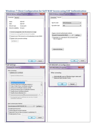 Windows 7 Client Configuration for SoIT WAP Access using EAP Authentication
PEAP Settings: EAP-MSCHAP v2 Configuration
 