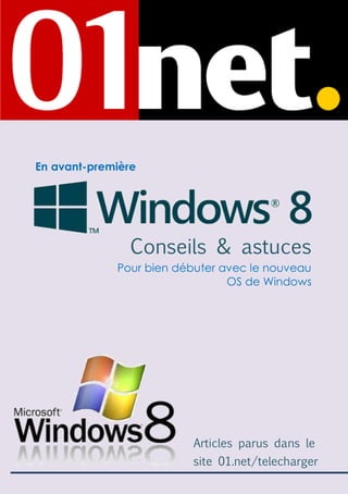 En avant-première

Conseils & astuces
Pour bien débuter avec le nouveau
OS de Windows

Articles parus dans le
site 01.net/telecharger

 