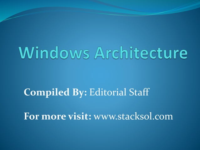 Windows Architecture Explained by Stacksol | PPTX