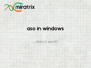 aso in windows 
…does it work?  