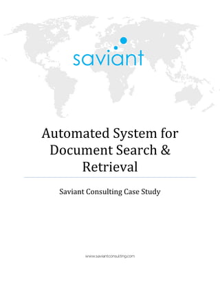 Automated System for
 Document Search &
     Retrieval
  Saviant Consulting Case Study




         www.saviantconsulting.com
 