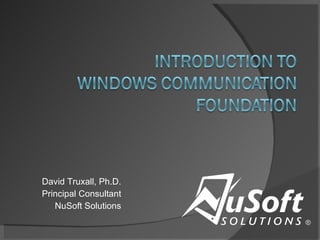 David Truxall, Ph.D. Principal Consultant NuSoft Solutions 