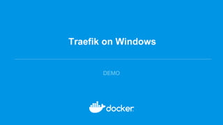 Traefik on Windows
DEMO
 