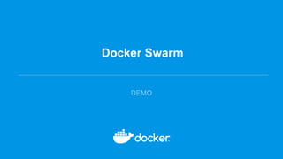 Docker Swarm
DEMO
 