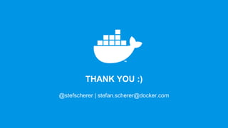THANK YOU :)
@stefscherer | stefan.scherer@docker.com
 