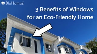3 Benefits of Windows
for an Eco-Friendly Home
 