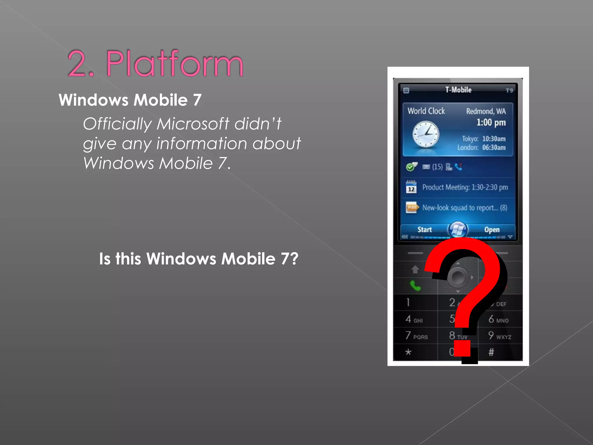 Windows Mobile 7
Officially Microsoft didn’t
give any information about
Windows Mobile 7.
Is this Windows Mobile 7?
??
 