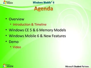 Overview Introduction & Timeline Windows CE 5 & 6 Memory Models Windows Mobile 6 & New Features Demo Video 