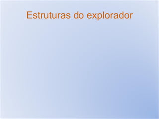 Estruturas do explorador 