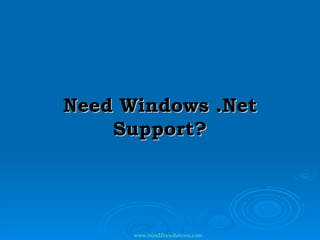 Need Windows .Net Support? www.mindfiresolutions.com 