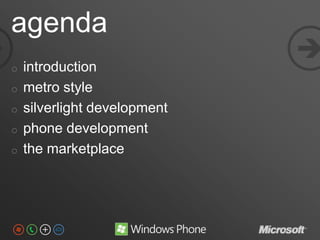 agenda
                              
o   introduction
o   metro style
o   silverlight development
o   phone development
...