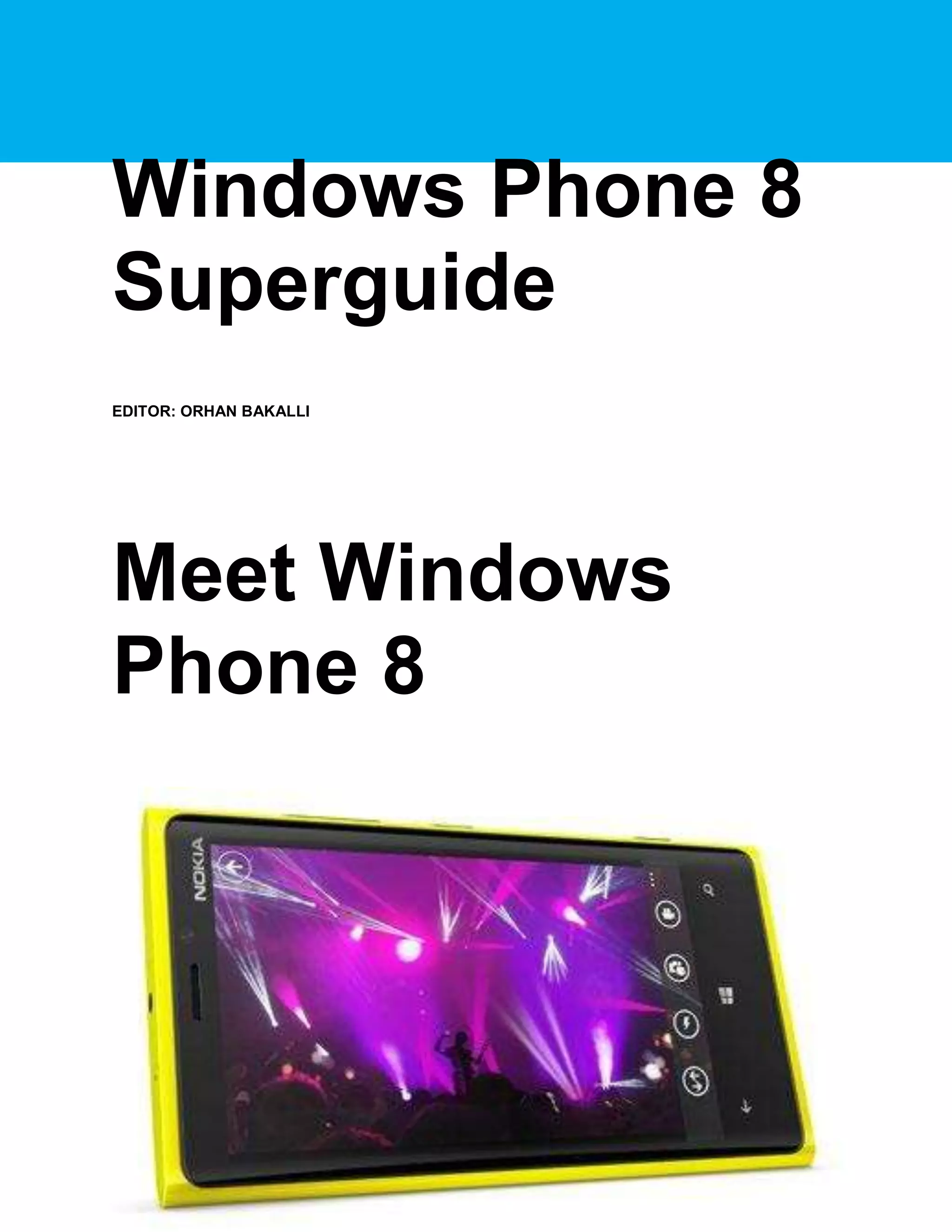 Windows Phone 8
Superguide
EDITOR: ORHAN BAKALLI

Meet Windows
Phone 8

 