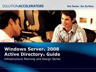 Windows Server ®  2008 Active Directory ®  Guide Infrastructure Planning and Design Series 