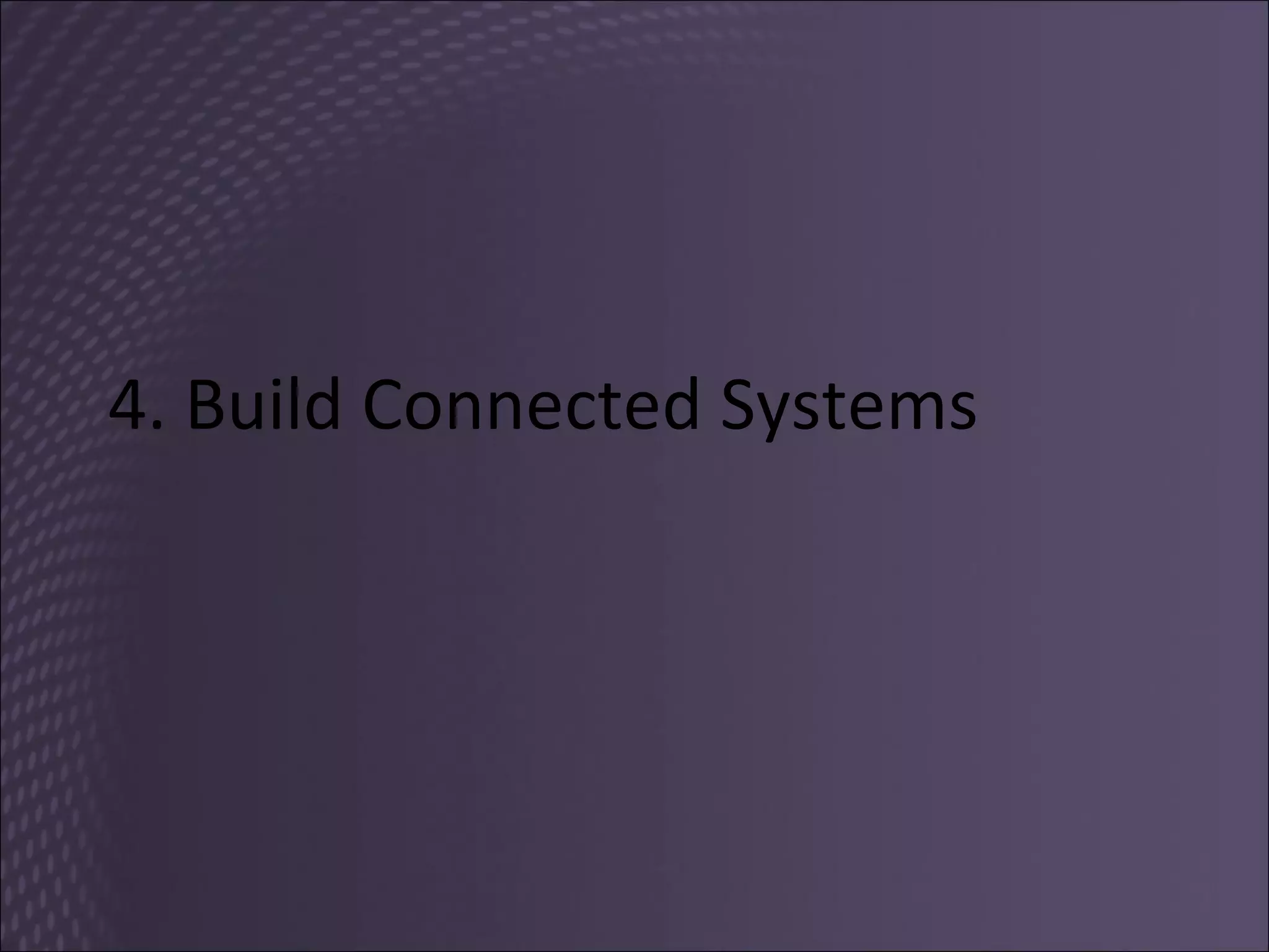4. Build Connected Systems 
