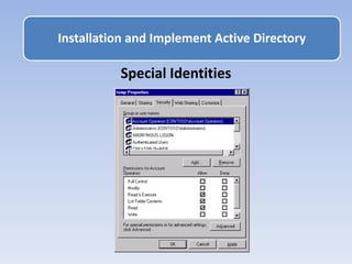 Special Identities
Installation and Implement Active Directory
 