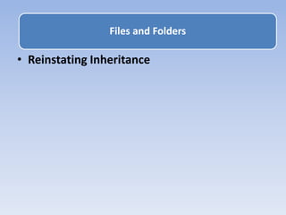 • Reinstating Inheritance
Files and Folders
 
