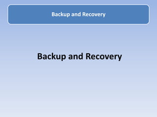 Backup and Recovery
Backup and Recovery
 