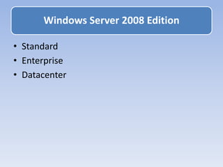 • Standard
• Enterprise
• Datacenter
Windows Server 2008 Edition
 