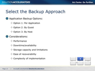 Select the Backup Approach Application Backup Options: Option 1: Per Application Option 2: By Guest Option 3: By Host Considerations: Performance Downtime/availability Storage capacity and limitations Ease of recoverability Complexity of implementation Page    | 