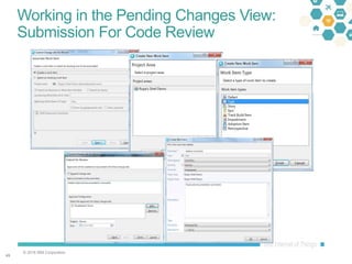 © 2016 IBM Corporation
4949
Working in the Pending Changes View:
Submission For Code Review
 