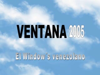 VENTANA 2005 El Window´s venezolano 