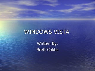 WINDOWS VISTA  Written By: Brett Cobbs 